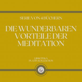 [German] - DIE WUNDERBAREN VORTEILE DER MEDITATION (SERIE VON 4 BÜCHERN)