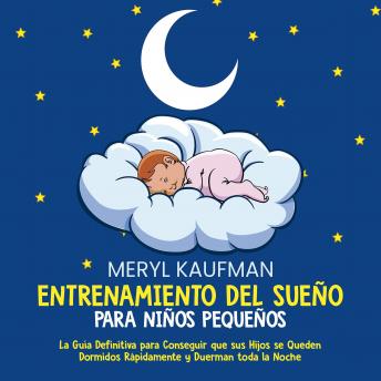 [Spanish] - Entrenamiento del sueño para niños pequeños: La guía definitiva para conseguir que sus hijos se queden dormidos rápidamente y duerman toda la noche