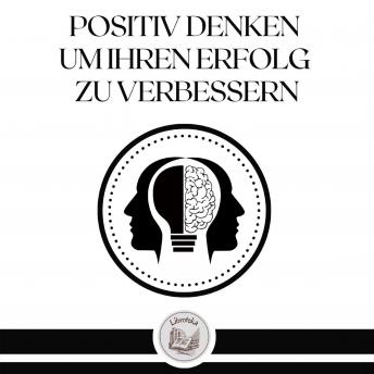 [German] - Positiv Denken, Um Ihren Erfolg Zu Verbessern