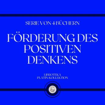 [German] - FÖRDERUNG DES POSITIVEN DENKENS (SERIE VON 4 BÜCHERN)