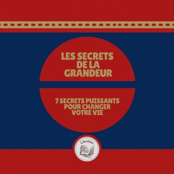 [French] - Les Secrets de la Grandeur: 7 Secrets Puissants Pour Changer Votre Vie