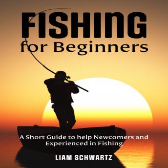 Fishing for Beginners: A Short Guide to help Newcomers and Experienced in Fishing