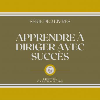 [French] - APPRENDRE À DIRIGER AVEC SUCCÈS (SÉRIE DE 2 LIVRES)