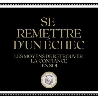 [French] - Se Remettre D'un échec: Les moyens de retrouver la confiance en soi