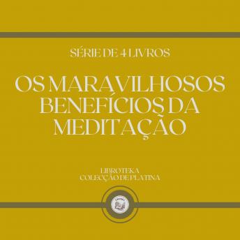 [Portuguese] - OS MARAVILHOSOS BENEFÍCIOS DA MEDITAÇÃO (SÉRIE DE 4 LIVROS)