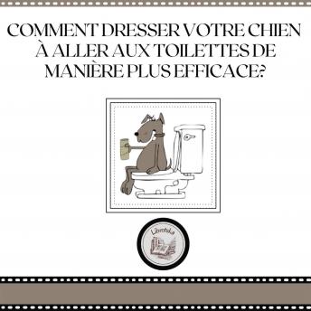 [French] - Comment dresser votre chien à aller aux toilettes de manière plus efficace?
