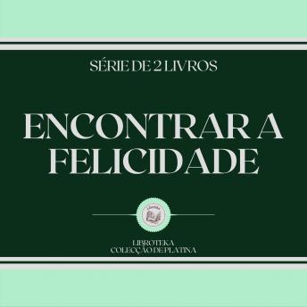 [Portuguese] - ENCONTRAR A FELICIDADE (SÉRIE DE 2 LIVROS)