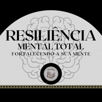 [Portuguese] - Resiliência Mental Total: Fortalecendo a Sua Mente