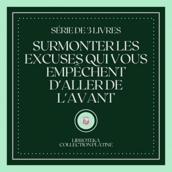 [French] - SURMONTER LES EXCUSES QUI VOUS EMPÊCHENT D'ALLER DE L'AVANT (SÉRIE DE 3 LIVRES)