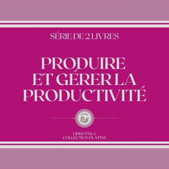 [French] - PRODUIRE ET GÉRER LA PRODUCTIVITÉ (SÉRIE DE 2 LIVRES)