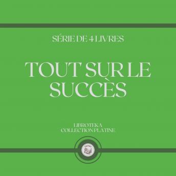 [French] - TOUT SUR LE SUCCÈS (SÉRIE DE 4 LIVRES)