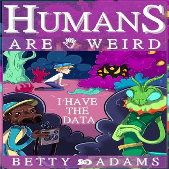 Humans are Weird: I Have the Data: A Book of Human Absurdity