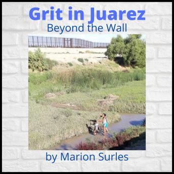 Grit in Juarez: Beyond the Wall