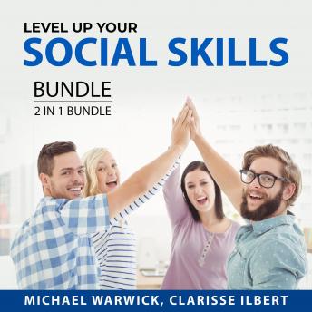 Level Up Your Social Skills Bundle, 2 in 1 Bundle: Improve Your Social Skills and Influence Others and The Art of Making Friends