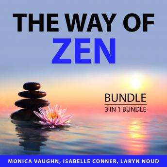 Download Way of Zen Bundle: 3 in 1 Bundle: Zen Living, Healing for Your Soul, and Zen Living Everyday by Monica Vaughn, Laryn Noud, Isabelle Conner