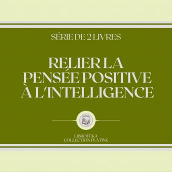 [French] - RELIER LA PENSÉE POSITIVE À L'INTELLIGENCE (SÉRIE DE 2 LIVRES)