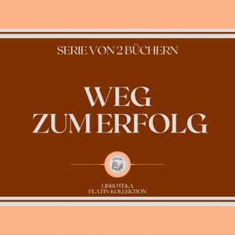 [German] - WEG ZUM ERFOLG (SERIE VON 2 BÜCHERN)
