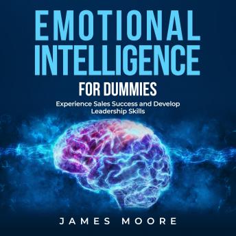 Emotional Intelligence for Dummies: Experience Sales Success and Develop Leadership Skills