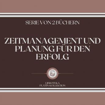 [German] - ZEITMANAGEMENT UND PLANUNG FÜR DEN ERFOLG (SERIE VON 2 BÜCHERN)