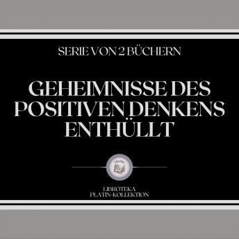 [German] - GEHEIMNISSE DES POSITIVEN DENKENS ENTHÜLLT (SERIE VON 2 BÜCHERN)