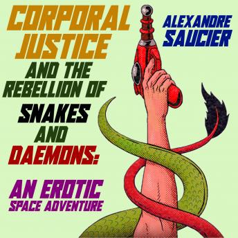 Corporal Justice and the Rebellion of Snakes and Daemons: An Erotic Space Adventure