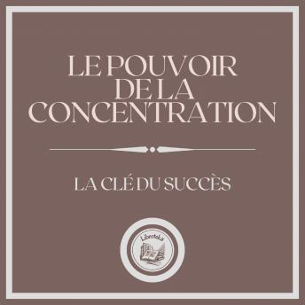 [French] - Le Pouvoir de la Concentration La Clé du Succès