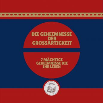 [German] - Die Geheimnisse Der Grossartigkeit: 7 Mächtige Geheimnisse, Die Ihr Leben Verändern