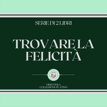 [Italian] - TROVARE LA FELICITÀ (SERIE DI 2 LIBRI)
