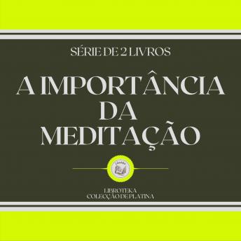 [Portuguese] - A IMPORTÂNCIA DA MEDITAÇÃO (SÉRIE DE 2 LIVROS)