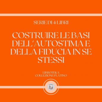 [Italian] - COSTRUIRE LE BASI DELL'AUTOSTIMA E DELLA FIDUCIA IN SE STESSI (SERIE DI 4 LIBRI)