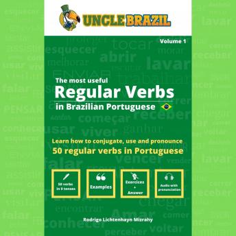 Download most useful Regular Verbs in Brazilian Portuguese: Learn how to conjugate, use and pronounce 50 regular verbs in Portuguese by Uncle Brazil