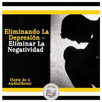 [Spanish] - Eliminando La Depresión - Eliminar La Negatividad (Serie de 2 Audiolibros)
