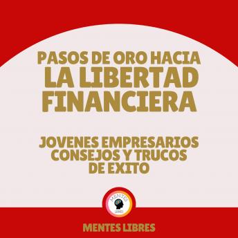 Listen to Pasos de Oro Hacia la Libertad Financiera - Jovenes Empresarios  Consejos Y Trucos De Éxito by Mentes Libres at 
