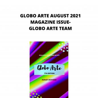 Globo arte AUGUST 2021 MAGAZINE ISSUE: AN art magazine for helping artist in their art career