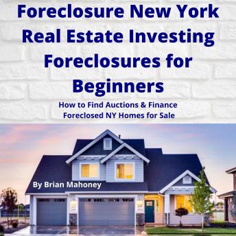Foreclosure New York Real Estate Investing Foreclosures for Beginners: How to Find Auctions & Finance Foreclosed NY Homes for Sale