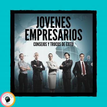 Jovenes Empresarios Consejos Y Trucos De Éxito