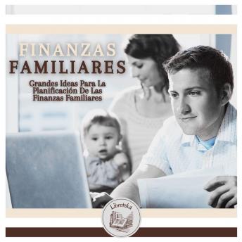 [Spanish] - Finanzas Familiares: Grandes Ideas Para La Planificación De Las Finanzas Familiares