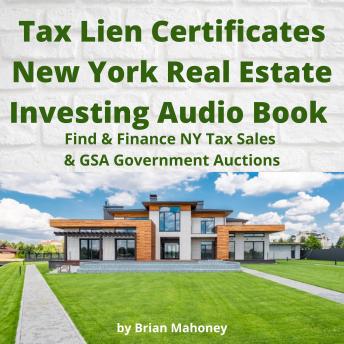 Tax Lien Certificates New York Real Estate Investing Audio Book: Find & Finance NY Tax Sales & GSA Government Auctions, Audio book by Brian Mahoney