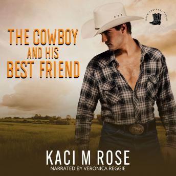 The Cowboy and His Best Friend: A Best Friend, Second Chance Romance