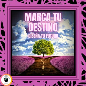 Marca tu Destino: Diseña tu Futuro