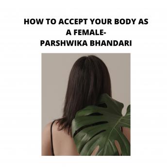 how to accept your body as a females: sharing my own experience and knowledge so far with this book