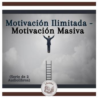 [Spanish] - Motivación Ilimitada - Motivación Masiva (Serie de 2 Audiolibros)