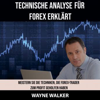 [German] - Technische Analyse für Forex erklärt: Meistern Sie die Techniken, die Forex-Trader zum Profit geholfen haben