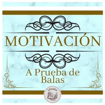 Motivación A Prueba De Balas