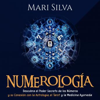 [Spanish] - Numerología: Descubra el Poder Secreto de los Números y su Conexión con la Astrología, el Tarot y la Medicina Ayurveda