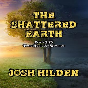 The Shattered Earth Book 1.75: Time Heals All Wounds