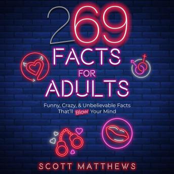 Download 269 Facts For Adults - Funny, Crazy, & Unbelievable Facts That’ll Blow Your Mind by Scott Matthews
