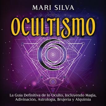 [Spanish] - Ocultismo: La Guía Definitiva de lo Oculto, Incluyendo Magia, Adivinación, Astrología, Brujería y Alquimia