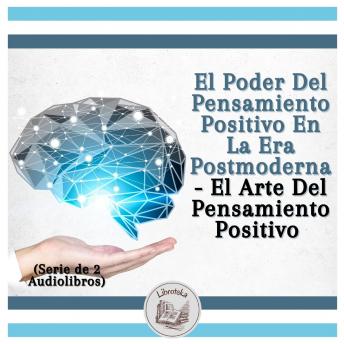 [Spanish] - El Poder Del Pensamiento Positivo En La Era Postmoderna - El Arte Del Pensamiento Positivo (Serie de 2 Audiolibros)