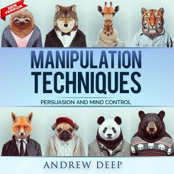 Manipulation Techniques: Persuasion and Mind Control. New Edition